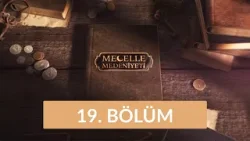 Mecelle Medeniyeti - 19. Bölüm