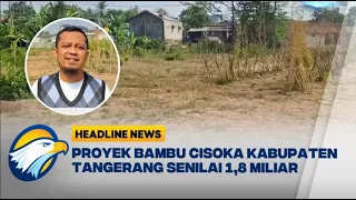 [HEADLINE NEWS, 29/08] Proyek Hutan Bambu Cisoka 1,8 Miliar Kab Tangerang Jadi Sorotan