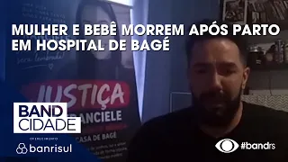 Woman and baby die after childbirth at Bagé hospital