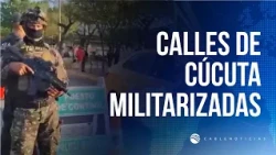 Cúcuta streets militarized by order of President Abelardo de la Espriella