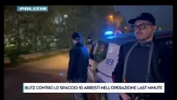 BLITZ CONTRO LO SPACCIO: 10 ARRESTI NELL'OPERAZIONE LAST MINUTE