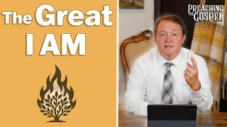 The Great I AM | Preaching the Gospel