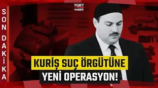 #SONDAKİKA | Kuriş Suç Örgütüne 3. Dalga Operasyon! 54 Kişi Hakkında Gözaltı Kararı Verildi
