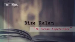 Bize Kalan "M. Necati Sepetçioğlu"
