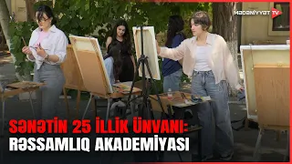Azərbaycan Rəssamlıq Akademiyası – 25 ildə sənətə və təhsilə töhfələr
