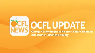 OCFL Update | Orange County Regional History Center Celebrates 250 years of American History