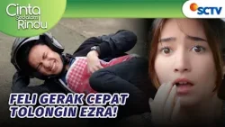 Gak Peduli Bajunya Sobek, Feli Langsung Tolongin Ezra! | Cinta Sedalam Rindu - Episode 202