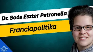 Pirkadat: Dr. Soós Eszter Petronella - Franciapolitika