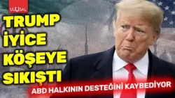 Trump iyice köşeye sıkıştı: ABD halkının desteğini kaybediyor Trump iyice köşeye sıkıştı: ABD halkının desteğini kaybediyor