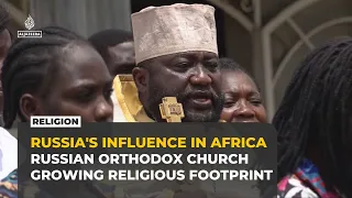 Russian Orthodox Church expands its influence across Africa amid war in Ukraine