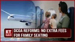 DCGA Reforms: Children Under 12 Must Sit With Parent | No Extra Fees For Family Seating | ET Now
