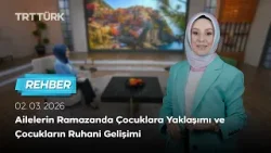 Ailelerin Ramazanda Çocuklara Yaklaşımı ve Çocukların Ruhani Gelişimi | Rehber - 02.03.2026