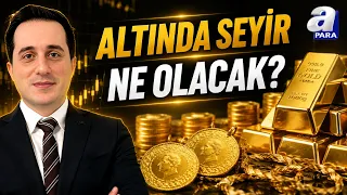 Altın Fiyatları Yükselecek Mi, Düşecek Mi? Gökhan Uzun Açıkladı | A Para