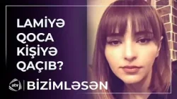 Lamiyənin evdən qaçmasına əsas səbəb nədir? / Bizimləsən
