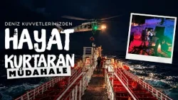Deniz Kuvvetlerimizden hayat kurtaran müdahale
