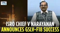 WATCH FULL SPEECH: ISRO Chief V Narayanan Announces GSLV-F18 Success, Hails 56-Day Turnaround | N18V