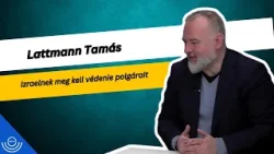 Pirkadat: Lattmann Tamás - Izraelnek meg kell védenie polgárait