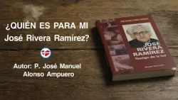 ¿ Quién fue para mi José Rivera Ramírez ?
