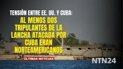 Al menos dos tripulantes de la lancha atacada por Cuba eran norteamericanos, según alto funcionario Al menos dos tripulantes de la lancha atacada por Cuba eran norteamericanos, según alto funcionario