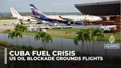 Cuba fuel crisis deepens as US sanctions cut oil supplies and ground flights