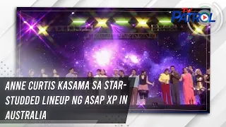 Anne Curtis kasama sa star-studded lineup ng ASAP XP in Australia | TV Patrol