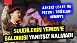 Yemen does not leave Saudi Arabia's attacks unanswered! Military bases and oil facilities targeted