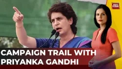 Elections Unlocked: Priyanka Gandhi Campaigns Hard To Win U.P For Congress | Lok Sabha Polls