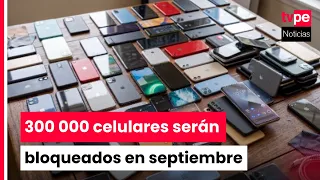 Osiptel to block 300,000 cell phones in September: check if your device is on the list