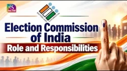 DEEP INSIDE:Election Commission of India Role and Responsibilities|