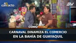 Carnaval dinamiza el comercio en la Bahía de Guayaquil | En Contacto | Ecuavisa
