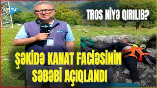 SON DƏQİQƏ! Şəkidə gənclərin ÖLÜM SƏBƏBİ məlum oldu: trosun niyə qırıldığı açıqlandı – DETALLAR