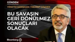 Bu savaşın geri dönülmez sonuçları olacak | Yönetim Danışmanı / Mehmet Göçmen