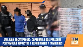 San Juan Sacatepéquez: Two arrested for staging kidnapping and demanding money from relatives