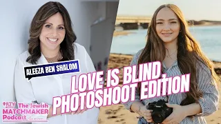The Jewish Matchmaker Podcast – Love Is Blind, Photoshoot Edition