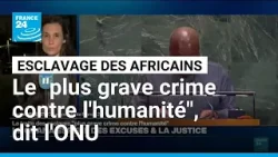La traite des esclaves africains proclamée "plus grave crime contre l'humanité" par l'ONU
