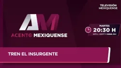 Tren el Insurgente | Acento Mexiquense | 24-02-2026 Tren el Insurgente | Acento Mexiquense | 24-02-2026