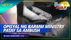Opisyal ng BARMM ministry, patay sa ambush | Mata Ng Agila Primetime