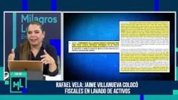 Milagros Leiva Entrevista -ABR 24 -2/3 - VELA: JAIME VILLANUEVA COLOCÓ FISCALES EN LAVADO DE ACTIVOS