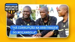 "Há corrupção na arbitragem do Moçambola", denuncia Albino Muiambo #Moçambola @MiramarNews
