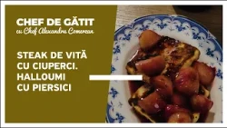 „Chef de gătit” cu Alexandru Comerzan. Steak de vită cu ciuperci. Halloumi cu piersici