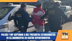 Policía y MP capturan a diez presuntos extorsionistas en allanamientos en cuatro departamentos