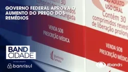 Governo Federal aprova aumento nos preços de remédios