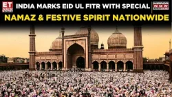 Eid al-Fitr Celebrations Across India With Grand Prayers & Festivities | Latest News | ET Now