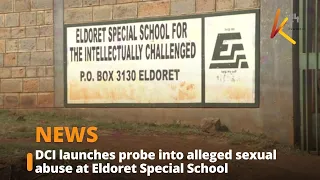 DCI launches probe into alleged sexual abuse at Eldoret Special School