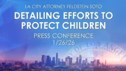 L.A. City Attorney Highlights Efforts to Protect Children from Sexual Abuse 1/26/26