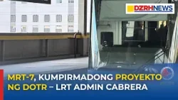 LRT Admin Cabrera: MRT-7, kumpirmadong proyekto ng DOTr