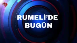 GİZEM NUR AKBULUT İLE RUMELİ'DE BUGÜN (13 MART)