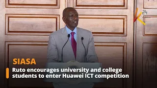 Ruto encourages university and college students to enter Huawei ICT competition
