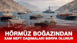 HÖRMÜZ BOĞAZINDAN XAM NEFT DAŞIMALARI BƏRPA OLUNUR — WSJ
