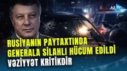 Moskvada generala hücum edildi: odlu silahlar işə düşdü – Paytaxtda DƏHŞƏTLİ ANLAR